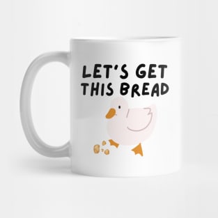 Let's Get This Bread - Duck Humor - Funny Duck Pun Meme Mug